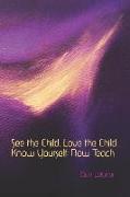See the Child, Love the Child, Know Yourself: Now Teach