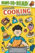 If You Love Cooking, You Could Be...: Ready-To-Read Level 2