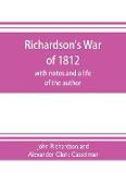 Richardson's War of 1812, with notes and a life of the author