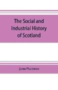 The social and industrial history of Scotland, from the union to the present time