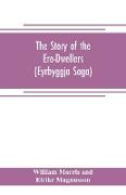 The Story of the Ere-Dwellers (Eyrbyggja Saga) With the story of the Heath-Slayings as Appendix Done Into English out of the Icelandic