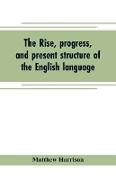 The rise, progress, and present structure of the English language