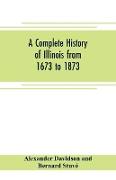 A complete history of Illinois from 1673 to 1873