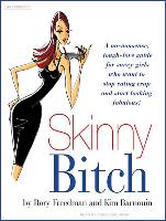 Skinny Bitch: A No-Nonsense, Tough-Love Guide for Savvy Girls Who Want to Stop Eating Crap and Start Looking Fabulous!