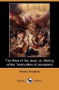 The Wars of the Jews, Or, History of the Destruction of Jerusalem (Dodo Press)