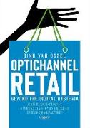 Optichannel Retail. Beyond the Digital Hysteria: Develop and Implement a Winning Strategy as a Retailer or Brand Manufacturer