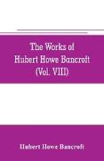 The works of Hubert Howe Bancroft (Volume VIII) History of the Central America (Vo. III.) 1801-1887