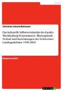 Das kulturelle Selbstverständnis des Landes Mecklenburg-Vorpommern - Hintergründe, Verlauf und Auswirkungen der Schweriner Landtagsdebatte 1990-2002
