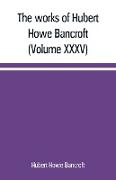 The works of Hubert Howe Bancroft (Volume XXXV) California Inter Pocula