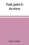 Poetic justice in the drama, the history of an ethical principle in literary criticism