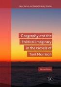 Geography and the Political Imaginary in the Novels of Toni Morrison