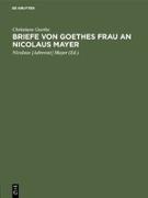 Briefe von Goethes Frau an Nicolaus Mayer