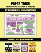 Art and Craft Ideas for the Classroom (Paper Town - Create Your Own Town Using 20 Templates): 20 full-color kindergarten cut and paste activity sheets