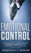 Emotional Control: How To Have Complete Control Over Your Moods and Emotions, Make Better Decisions And Turn Your Life Around