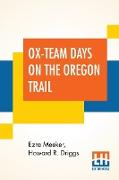 Ox-Team Days On The Oregon Trail