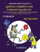 Kindergarten Malbuch (Zahlen, Farben und Formen): Ein Malbuch für Kinder von 2 bis 4 Jahren: Dieses Buch ist eine ausgezeichnete Einführung in Formen