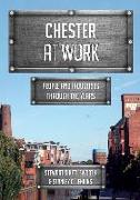 Chester at Work: People and Industries Through the Years