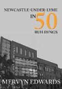 Newcastle-under-Lyme in 50 Buildings