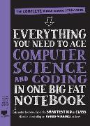 Everything You Need to Ace Computer Science and Coding in One Big Fat Notebook