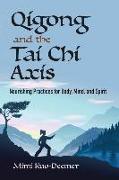 Qigong and the Tai Chi Axis: Nourishing Practices for Body, Mind, and Spirit