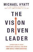 The Vision Driven Leader – 10 Questions to Focus Your Efforts, Energize Your Team, and Scale Your Business