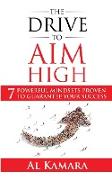 The Drive To Aim High: Seven Powerful Mindsets Proven to Guarantee Your Success