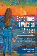 Sometimes I Wake an Atheist