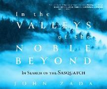 In the Valleys of the Noble Beyond: In Search of the Sasquatch