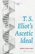 T. S. Eliot's Ascetic Ideal