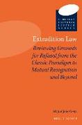 Extradition Law: Reviewing Grounds for Refusal from the Classic Paradigm to Mutual Recognition and Beyond