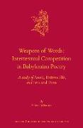 Weapons of Words: Intertextual Competition in Babylonian Poetry: A Study of Anzû, En&#363,ma Elis, and Erra and Isum