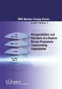 Responsibilities and Functions of a Nuclear Energy Programme Implementing Organization: IAEA Nuclear Energy Series No. Ng-T-3.6 (Rev. 1)