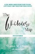 The Wholeness Map for Divorce: A Real-World Wholesome Guide to Heal Life's Holes & Transform from Divorce Volume 1