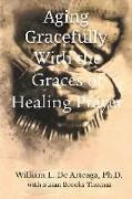 Aging Gracefully with the Graces of Healing Prayer