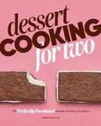 Dessert Cooking for Two: 115 Perfectly Portioned Sweets for Every Occasion