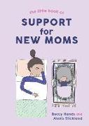 THE LITTLE BOOK OF SUPPORT FOR NEW MOMS