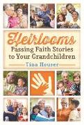 Heirlooms: Passing Faith Stories to Your Grandchildren