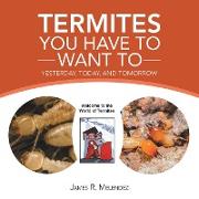 Termites You Have to Want To