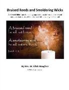 Bruised Reeds and Smoldering Wicks: An 8-week Bible study for small groups in trauma-informed ministry and compassionate outreach to individuals with