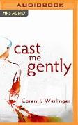 Cast Me Gently