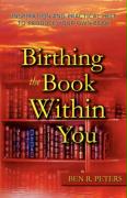 Birthing the Book Within You: Inspiration and Practical Help to Produce Your Own Book