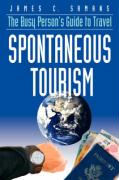 Spontaneous Tourism: The Busy Person's Guide to Travel
