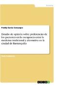 Estudio de opinión sobre preferencias de los pacientes en la escogencia entre la medicina tradicional y alternativa en la ciudad de Barranquilla