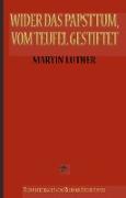 Martin Luther: Wider das Papsttum, vom Teufel gestiftet