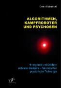 Algorithmen, Kampfroboter und Psychosen. Hintergründe und Gefahren artifizieller Intelligenz ¿ Rekonstruktion psychotischer Technologie