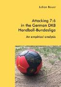 Attacking 7:6 in the German DKB Handball-Bundesliga: An empirical analysis