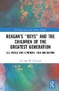 Reagan’s “Boys” and the Children of the Greatest Generation