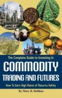 Complete Guide to Investing in Commodity Trading and Futures