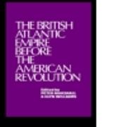 The British Atlantic Empire Before the American Revolution