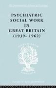 Psychiatric Social Work in Great Britain (1939-1962)